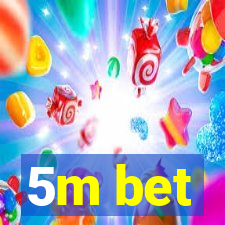 5m bet